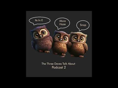 Dave, Dave and Dave’s Podcast – Episode 2