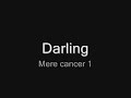 Mere cancer 1&2 - Darling