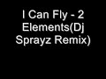 I Can Fly - 2 Elements(Dj Sprayz Remix)