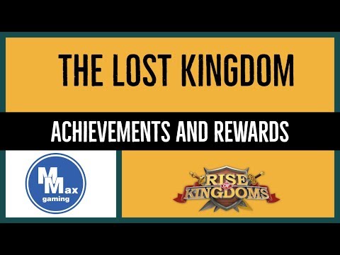 The Lost Kingdom: Achievements and Rewards | Rise of Kingdoms KvK