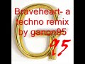 Braveheart- A techno remix by ganon95