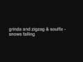 videos de grinda and zigzag & soulfix - snows falling
