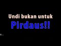 Pirdaus! Undi bukan untukmu Pirdaus! Undi bukan untukmu