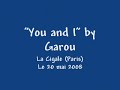 garou à la cigale   you and i