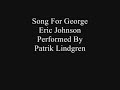 song for george by eric johnson.
i play on my eric johnson strat becouse it sounds better then my acoustics whitch is in bad shape.