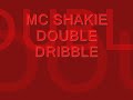 MC SHAKIE DOUBLE DRIBBLE MC SHAKIE DOUBLE DRIBBLE