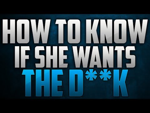 how to know if a girl wants the d