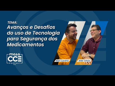 Avanços e Desafios do uso de Tecnologia para Segurança dos Medicamentos | MESA CCE PODCAST #1
