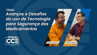 Avanços e Desafios do uso de Tecnologia para Segurança dos Medicamentos | MESA CCE PODCAST #1