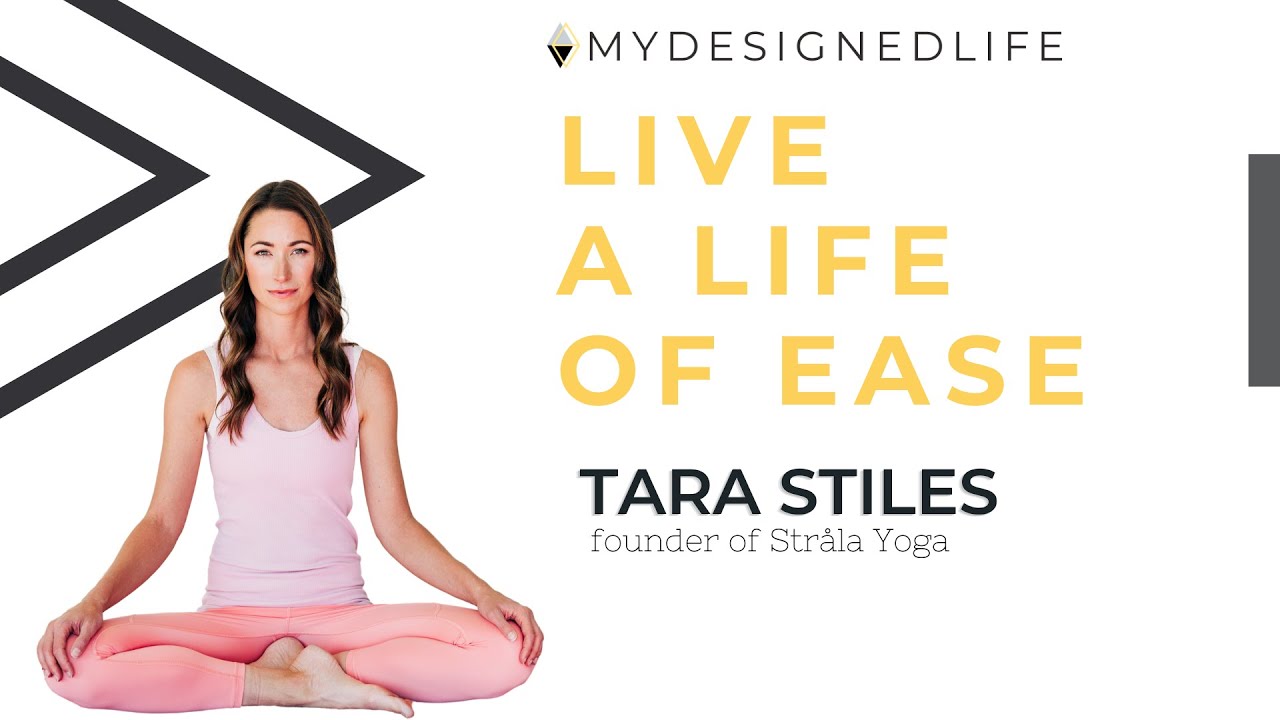 Live a Life of Ease with Tara Stiles (Ep. 54) My Designed Life Show