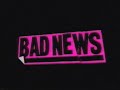 Bad News - Bohemian Rhapsody