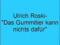 Ulrich Roski- Das Gummitier kann nichts daf�r