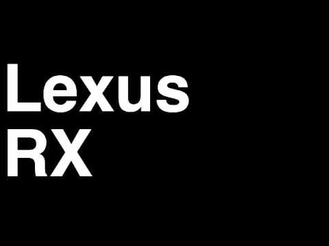 How to Pronounce Lexus RX 2013 350 450h FWD AWD Hybrid SUV Car Review Fix Crash Test Drive MPG