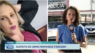 Feminicídio em Botucatu: suspeito do crime permanece foragido
