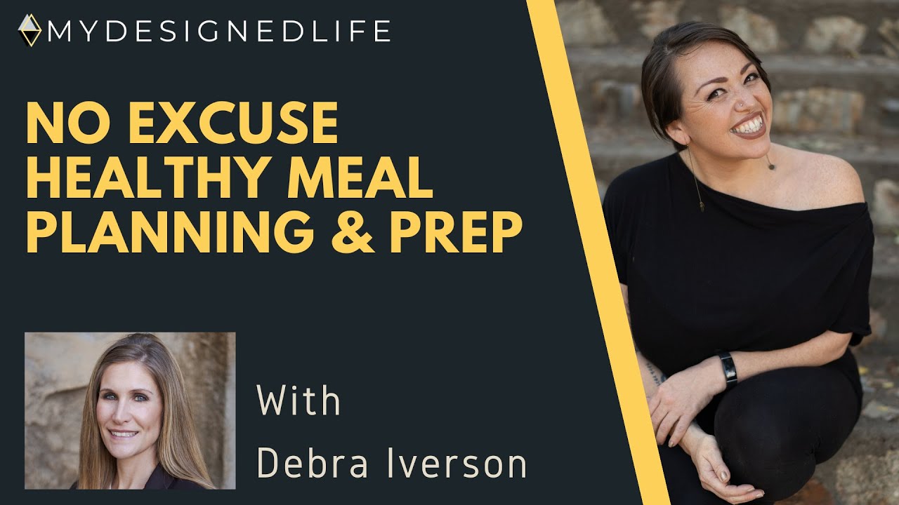 No Excuse Healthy Meal Planning & Prep with Debra Iverson (Ep 22)