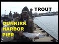 PIER FISHING TROUT @ DUNKIRK HARBOR