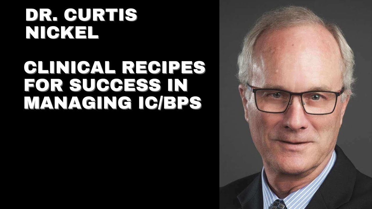 Dr. Curtis Nickel's Clinical Recipes for Success in IC/BPS Management