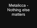 Metallica - Nothing else matters Metallica - Nothing else matters