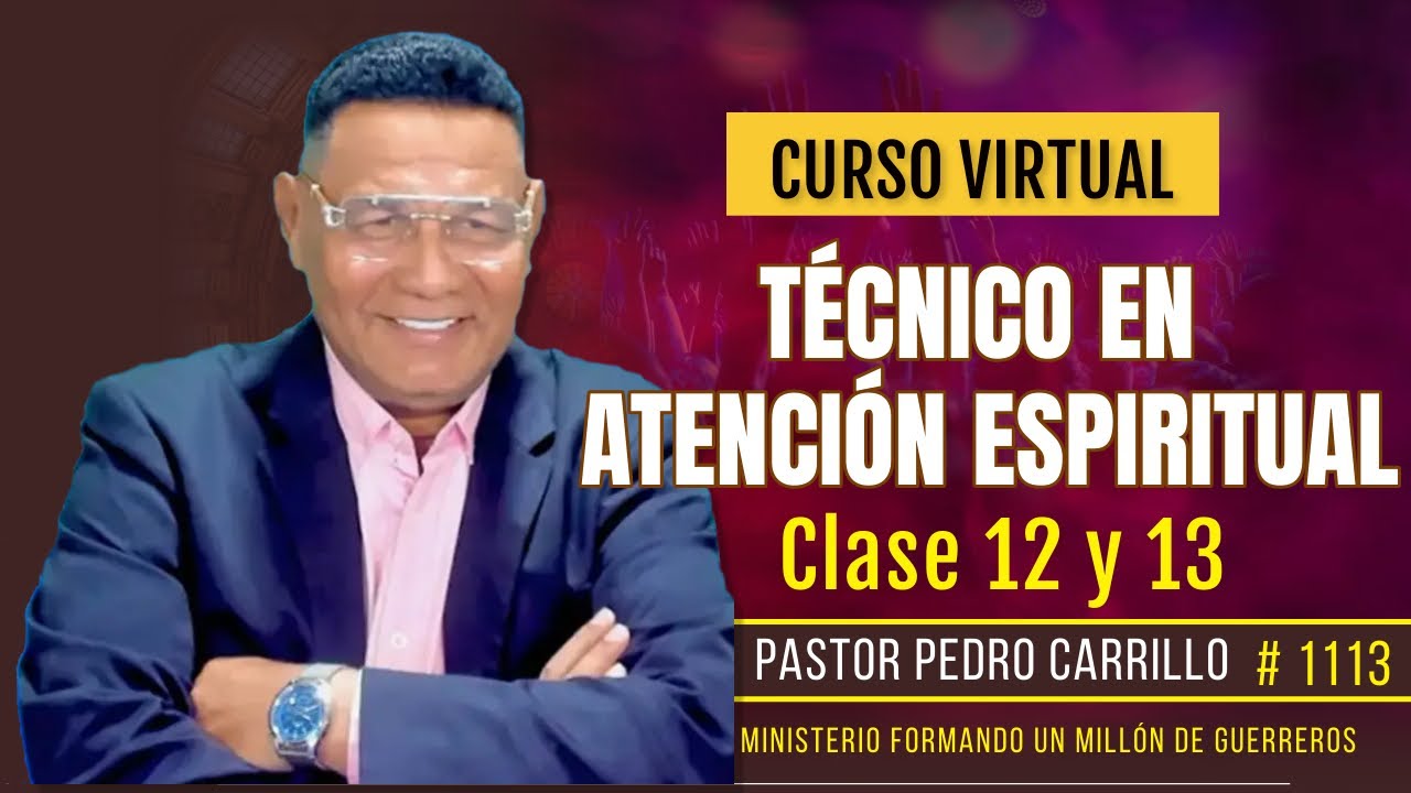 🔴 PEDRO CARRILLO 1113 ♦️ "CURSO TÉCNICO EN ATENCIÓN ESPIRITUAL / PARTE 5" LECCIONES 12 Y 13