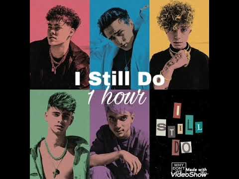 I Still Do - by Why Dont We- 1 hour