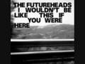 Futureheads I Wouldn't Be Like This If You Were Here Official Music Video and Lyrics