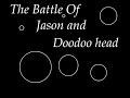 The Battle Of Jason and Doodoo Head The Battle Of Jason and Doodoo Head