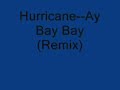Hurricane--Ay Bay Bay (Remix)