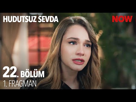 Hudutsuz Sevda 22. Bölüm Fragmanı                                                                                                                                                                                                                         