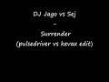 DJ Jago vs Sej - Surrender (Pulsedriver vs Kevax Edit)