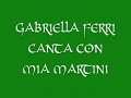 GABRIELLA FERRI CANTA CON MIA MARTINI.wmv
