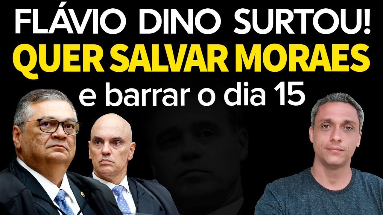 FLÁVIO DINO SURTOU! Tudo para salvar Moraes e impedir dia 15