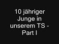 10j�hriger im TS - Part I