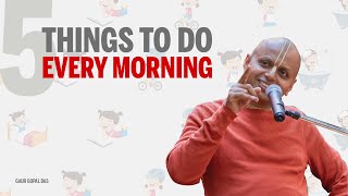 5 things to do every morning  Gaur Gopal Das