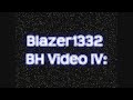 Blazer1332 BH Video IV: Always Searching (Part I)