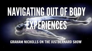Navigating Out Of Body Experiences - Graham Nicholls on The justBernard Show