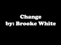 Brooke White Change Official Music Video and Lyrics