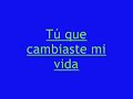 ¡Tú, que cambiaste mi vida!