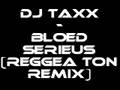 Dj TaXx - bloedserieus (reggea ton remix)