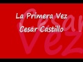 Cesar Castillo - La Primera Vez