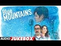 Blue Mountains Full Album | Audio Jukebox | Ranvir Shorey, Gracy Singh, Rajpal | T-Series Blue Mountains Full Album | Audio Jukebox | Ranvir Shorey, Gracy Singh, Rajpal | T-Series