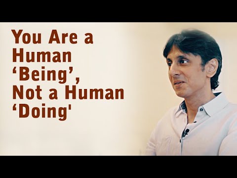 Gautam Sachdeva Video: You Are a Human “Being”, Not a Human “Doing”
