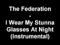 The Federation - I Wear My Stunna Glasses At Night (instrume