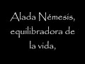 traducci�n al castellano, a cargo de zelkaida y el_sue�o_del_coloso, del himno a n�mesis compuesto por mesomedes de creta (siglo ii despu�s de cristo). la traducci�n se ha basado en el texto en griego moderno de ????????. la m�sica la interpreta el atrium musicae de madrid dirigido por gregorio paniagua.