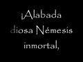 traducci�n al castellano, a cargo de zelkaida y el_sue�o_del_coloso, del himno a n�mesis compuesto por mesomedes de creta (siglo ii despu�s de cristo). la traducci�n se ha basado en el texto en griego moderno de ????????. la m�sica la interpreta el atrium musicae de madrid dirigido por gregorio paniagua.