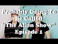 Probably Going to be Called The Allen Show