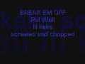 Paul Wall - break em off - Lil keke (screwed and chopped) Paul Wall - break em off - Lil keke (screwed and chopped)