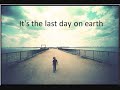 The Last Day On Earth