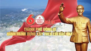 Thành phố Uông Bí - Hành trình 60 năm dựng xây theo lời Bác dạy