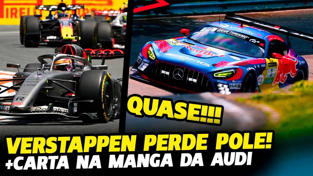 QUASE! VEJA COMO FOI A CLASSIFICAÇÃO DE VERSTAPPEN EM NURBURGRING +CARTA NA MANGA DA AUDI |FÓRMULA 1