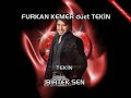 Furkan Kemer düet Tekin - Birtek Sen